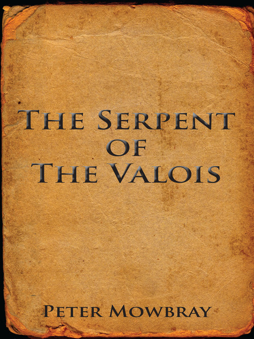 Title details for The Serpent of the Valois by Peter Mowbray - Available
